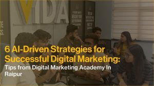 Read more about the article 6 AI-Driven Strategies for Successful Digital Marketing: Tips from Digital Marketing Academy In Raipur