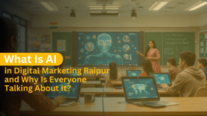 Read more about the article What Is AI in Digital Marketing Raipur and Why Is Everyone Talking About It?